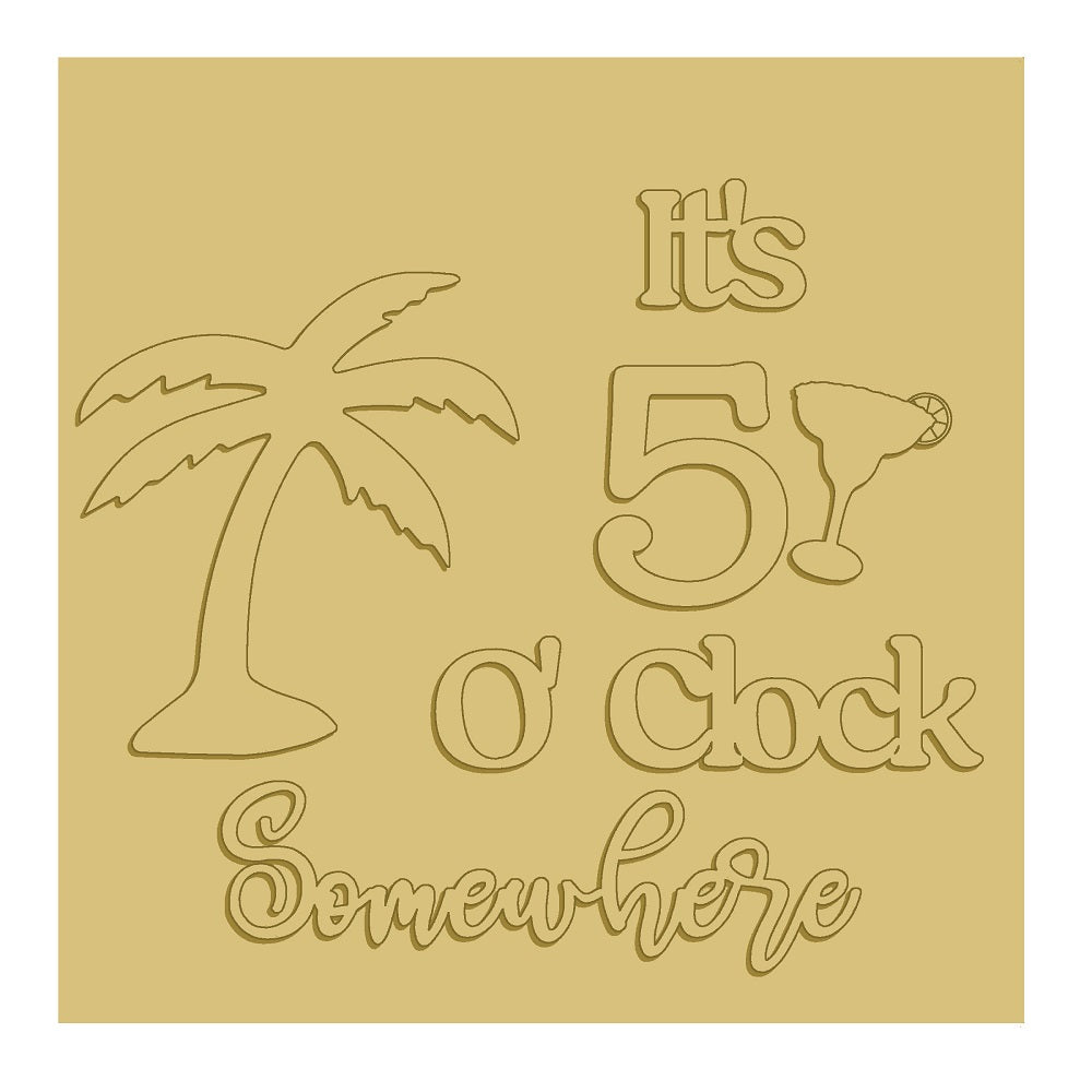 3D Square MDF Cutout It's 5 O'Clock Somewhere - Unfinished For DIY