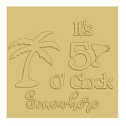 3D Square MDF Cutout It's 5 O'Clock Somewhere - Unfinished For DIY