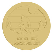 3D Round MDF Cutout Not All Who Wander Are Lost Bigfoot - Unfinished For DIY