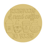 3D Round MDF Cutout Hocus Pocus I Need Coffee To Focus - Unfinished For DIY