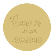 3D Round MDF Cutout Come In We Are Awesome - Unfinished For DIY