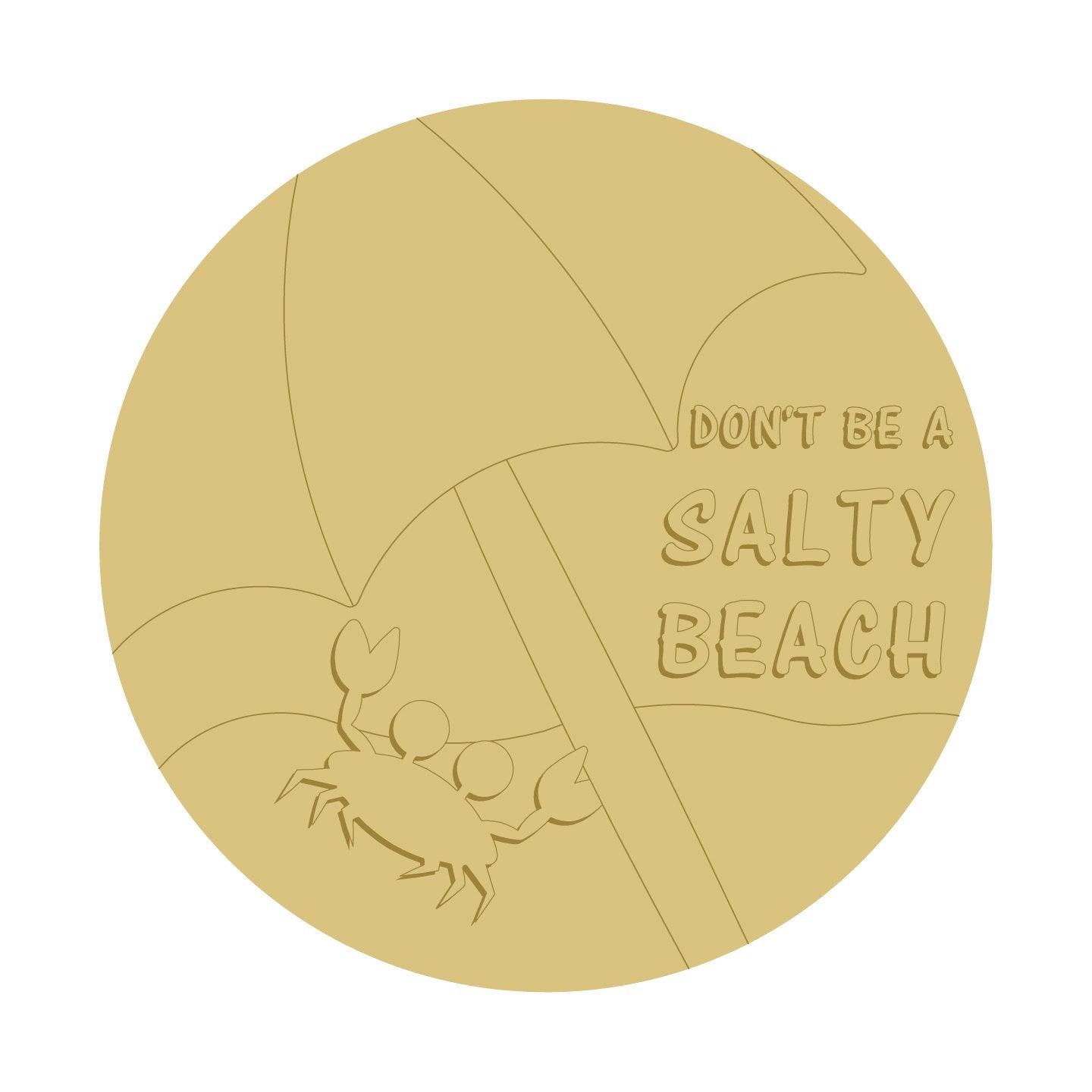 3D Round MDF Cutout Don't Be A Salty Beach - Unfinished For DIY
