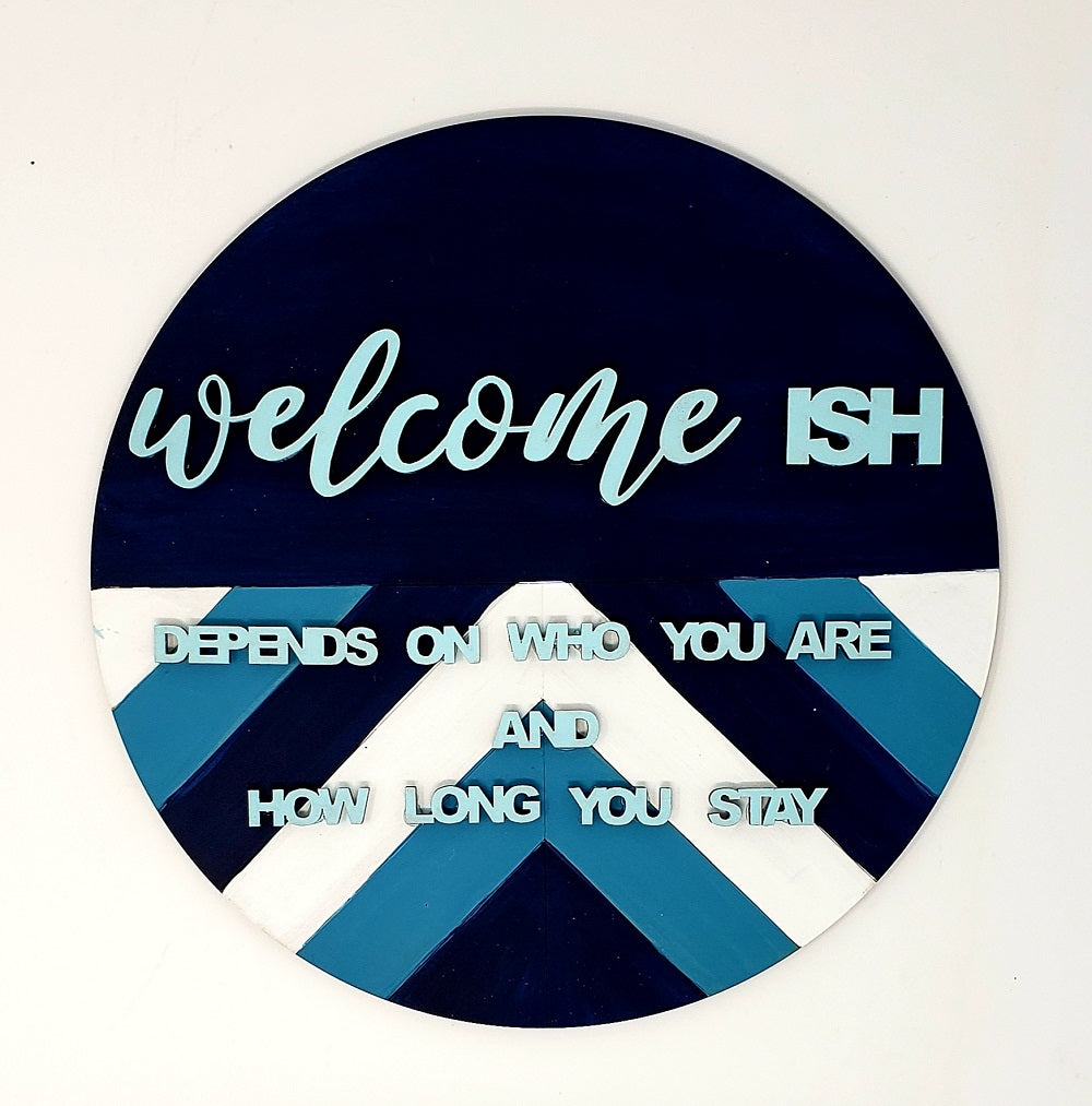 Design By Line Round MDF Cutout Welcome ISH Sign Depends On Who You Are And How Long You Stay - Unfinished For DIY