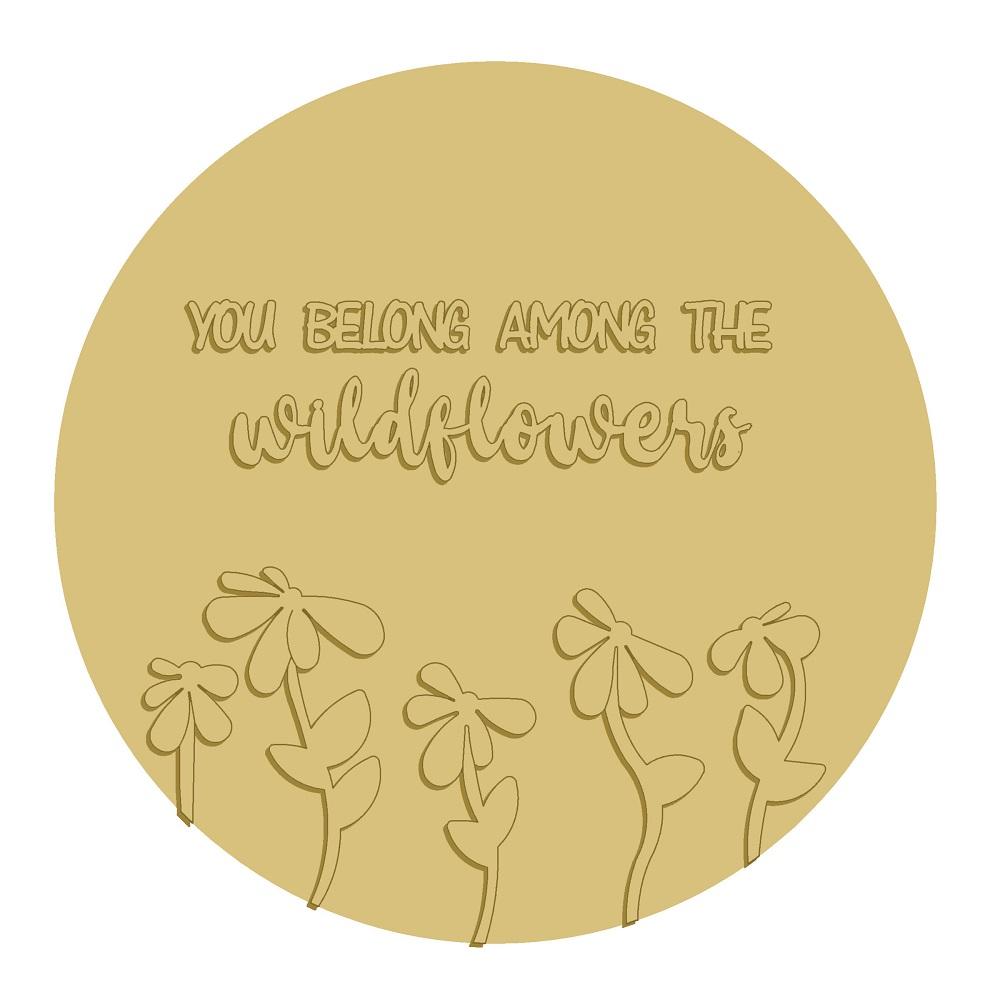3D Design By Line Round MDF Cutout You Belong Among The Wildflowers - Unfinished For DIY