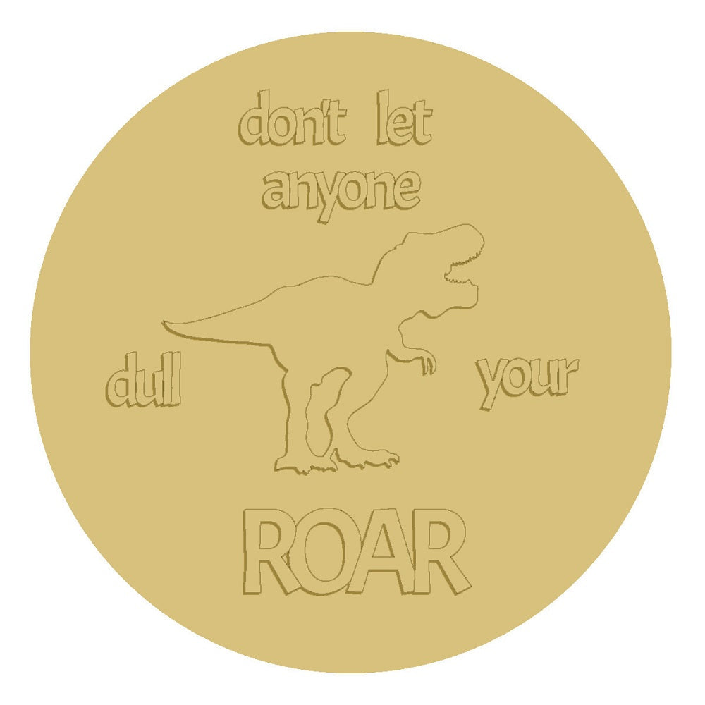 3D Round MDF Cutout Don't Let Anyone Dull Your Roar - Unfinished For DIY