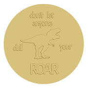 3D Round MDF Cutout Don't Let Anyone Dull Your Roar - Unfinished For DIY