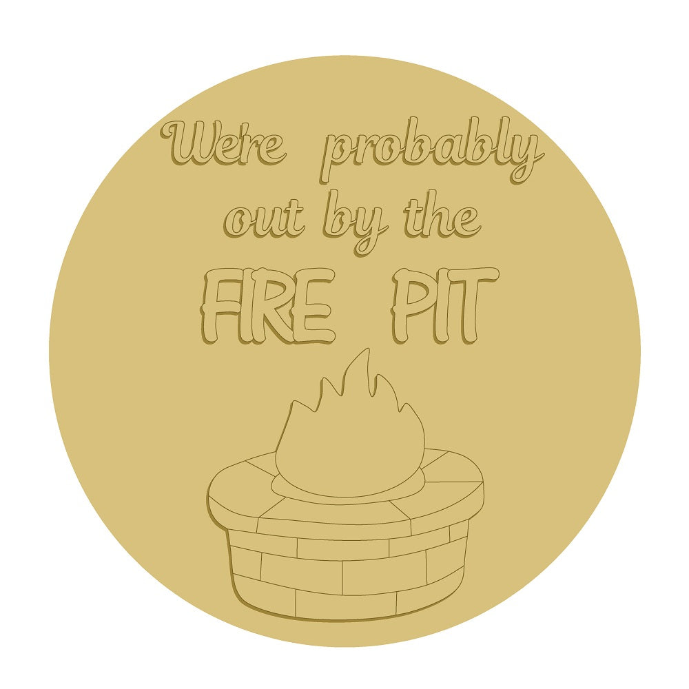 3D Round MDF Cutout We're Probably Out By The Fire Pit - Unfinished For DIY