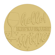 3D Round MDF Cutout Hello Hope You Brought Wine - Unfinished For DIY