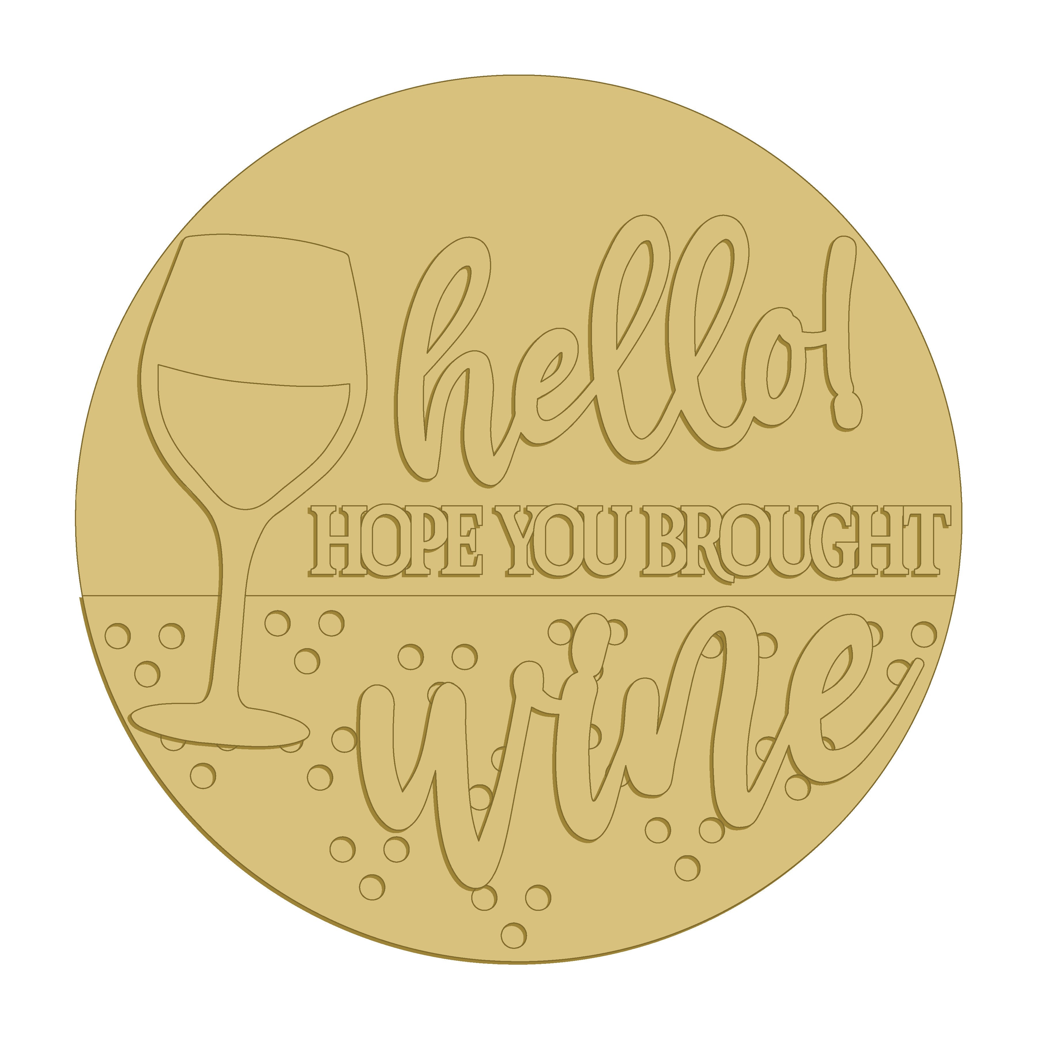 3D Round MDF Cutout Hello Hope You Brought Wine - Unfinished For DIY