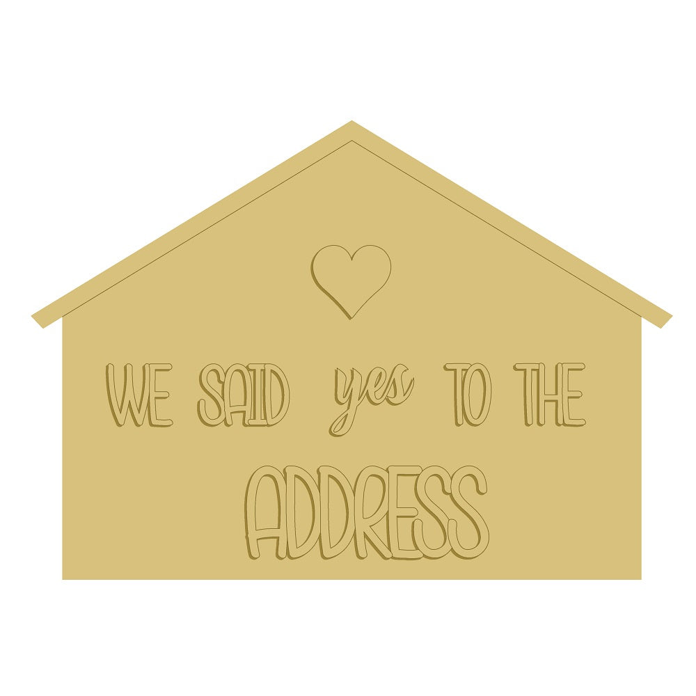 3D House MDF Cutout We Said Yes To The Address - Unfinished For DIY