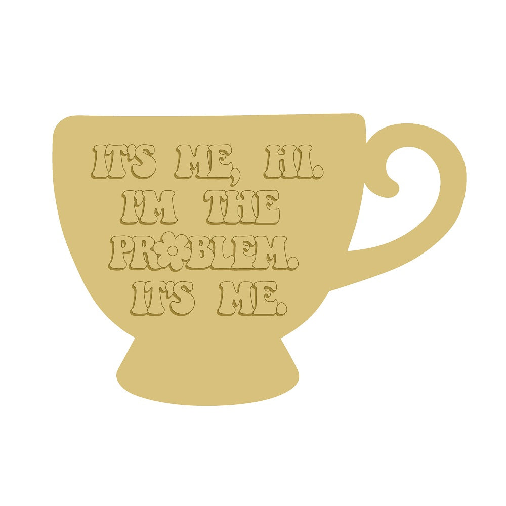 3D Mug MDF Cutout With It's Me, I'm The Problem Phrase - Unfinished For DIY