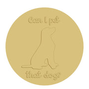 3D Round MDF Cutout Can I Pet That Dog? - Unfinished For DIY