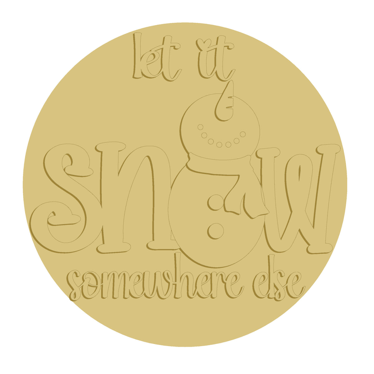 3D Let It Snow Somewhere Else MDF Cutout  - Unfinished For DIY