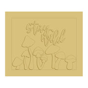 3D Square MDF Cutout Stay Wild Mushroom Scene - Unfinished For DIY