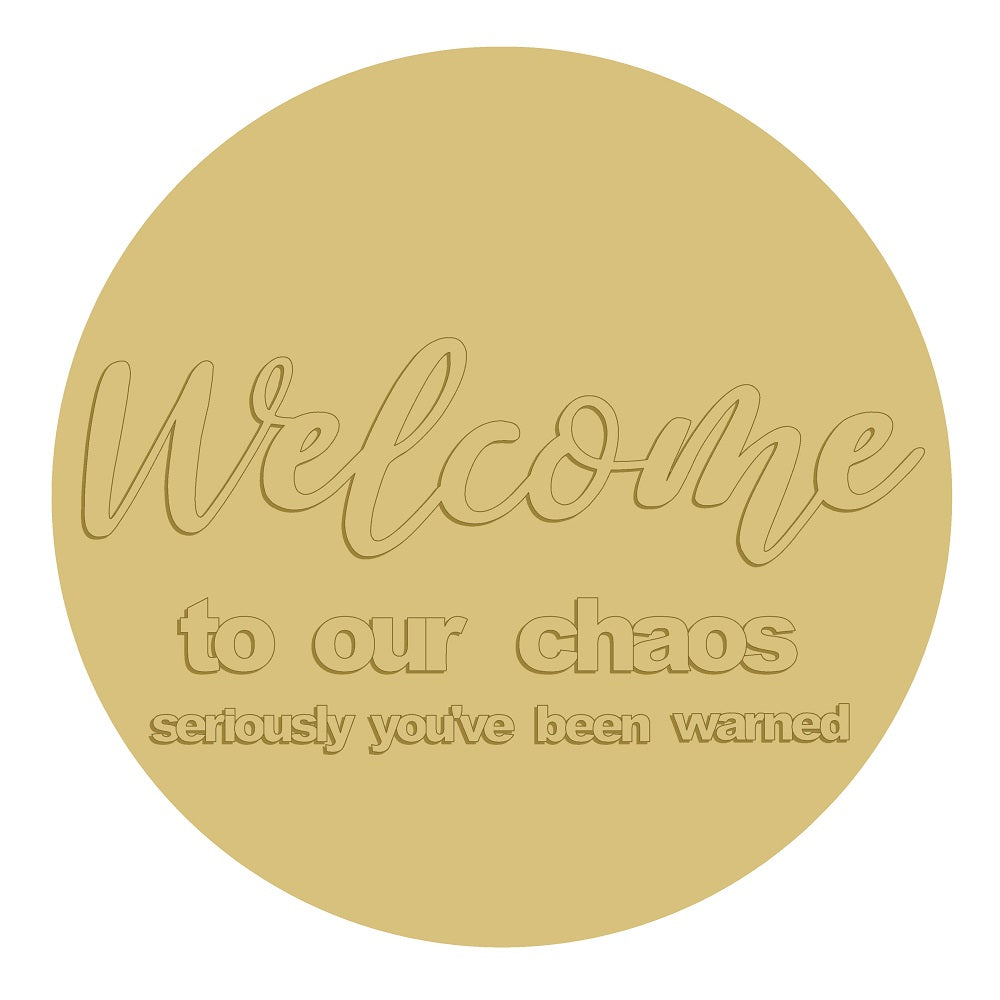 3D Round MDF Cutout Welcome To Our Chaos Seriously You've Been Warned - Unfinished For DIY