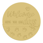 3D Round MDF Cutout Welcome Hope You Like Dogs - Unfinished For DIY
