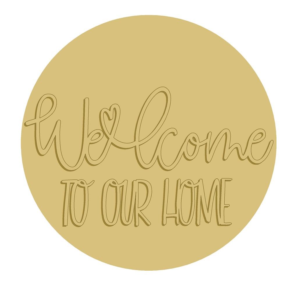 3D Round MDF Cutout Welcome To Our Home Style 2 - Unfinished For DIY