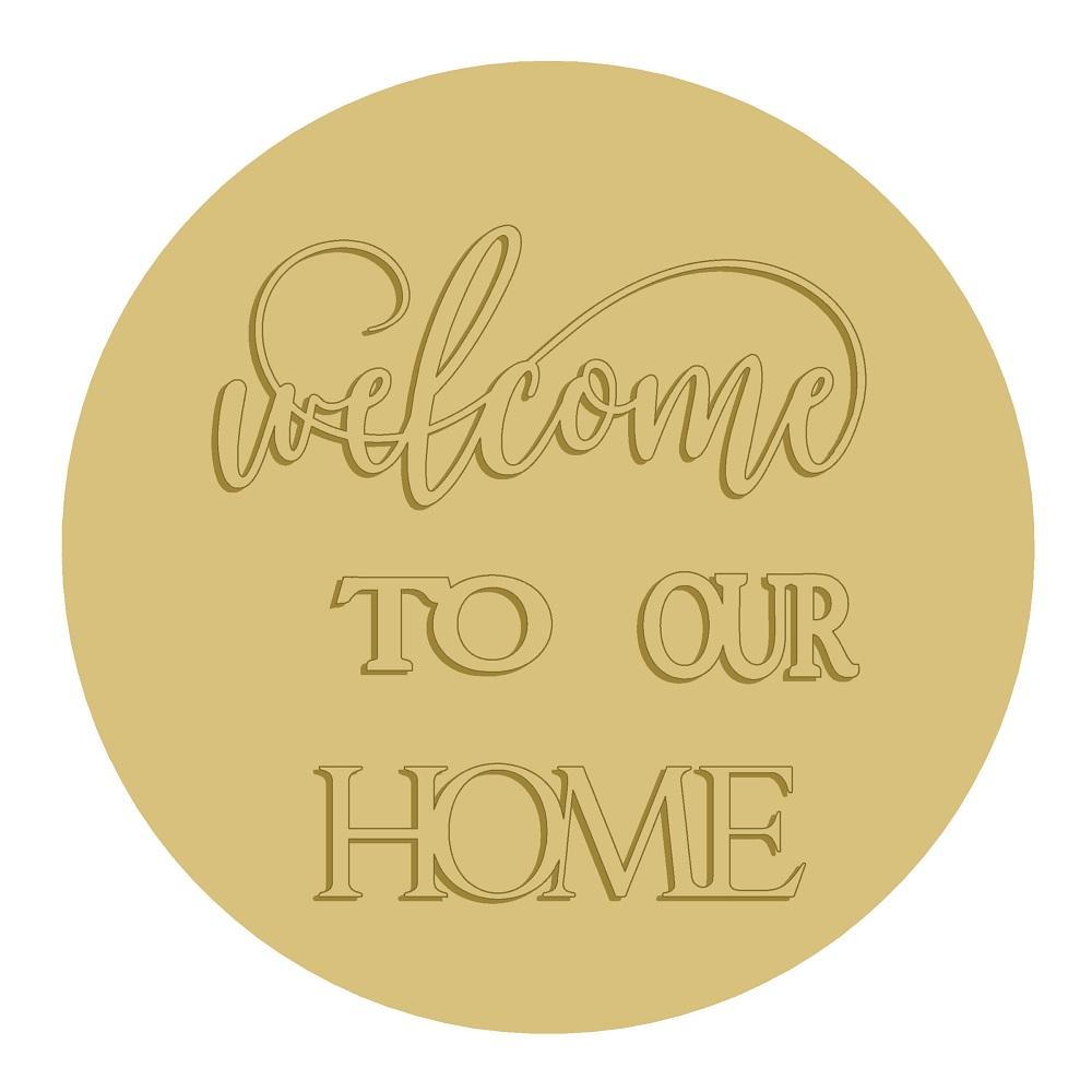 3D Round MDF Cutout Welcome To Our Home Style 3 - Unfinished For DIY