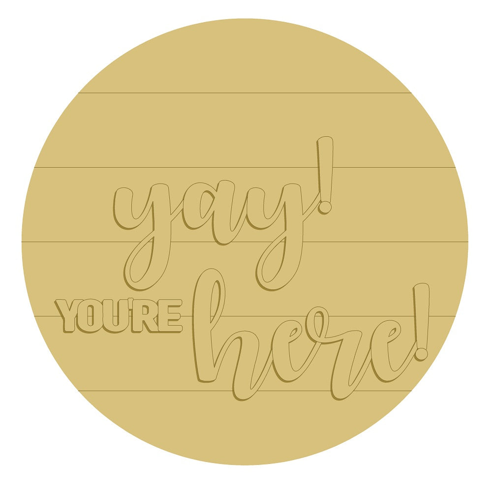 3D Round MDF Cutout Yay You're Here - Unfinished For DIY