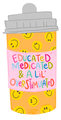 DOODLES BY REBEKAH EDUCATED MEDICATED AND A LIL OVERSTIMULATED PILL BOTTLE