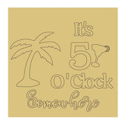 Design By Line Square MDF Cutout It's 5 O'Clock Somewhere Palm Tree Cocktail Glass - Unfinished For DIY