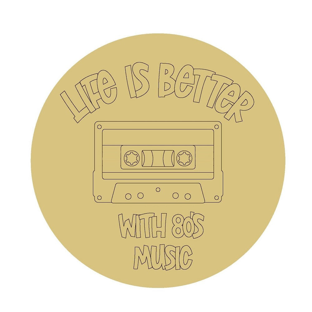 Design By Line Round MDF Cutout Life Is Better With 80S Music - Unfinished For DIY