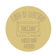 Design By Line Round MDF Cutout Life Is Better With 80S Music - Unfinished For DIY