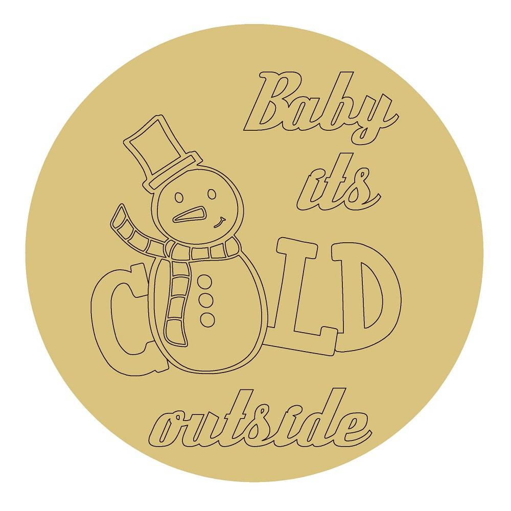 Design By Line Round MDF Cutout Baby It's Cold Outside Snowman Style 1 - Unfinished For DIY