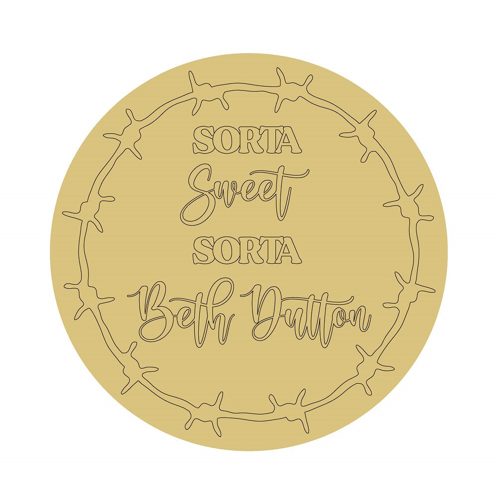 Design By Line Round MDF Cutout Sorta Sweet Sorta Beth Dutton - Unfinished For DIY