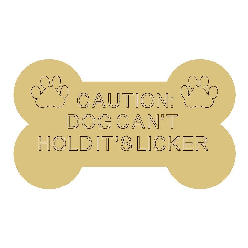 Design By Line Bone MDF Cutout Caution: Dog Can't Hold It's Licker - Unfinished For DIY