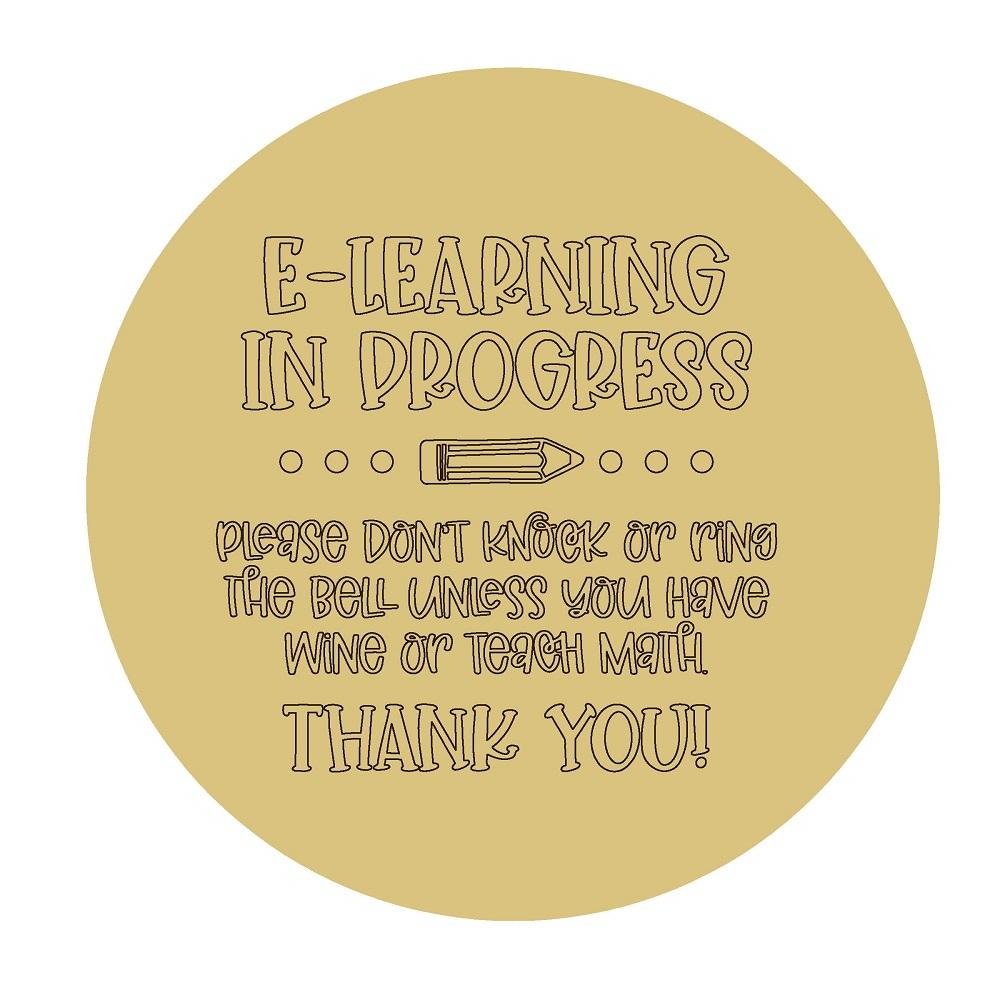Design By Line Round MDF Cutout E-Learning In Progress Please Don't Knock Or Ring The Bell Unless You Have Wine Or Teach Math Thank You - Unfinished For DIY
