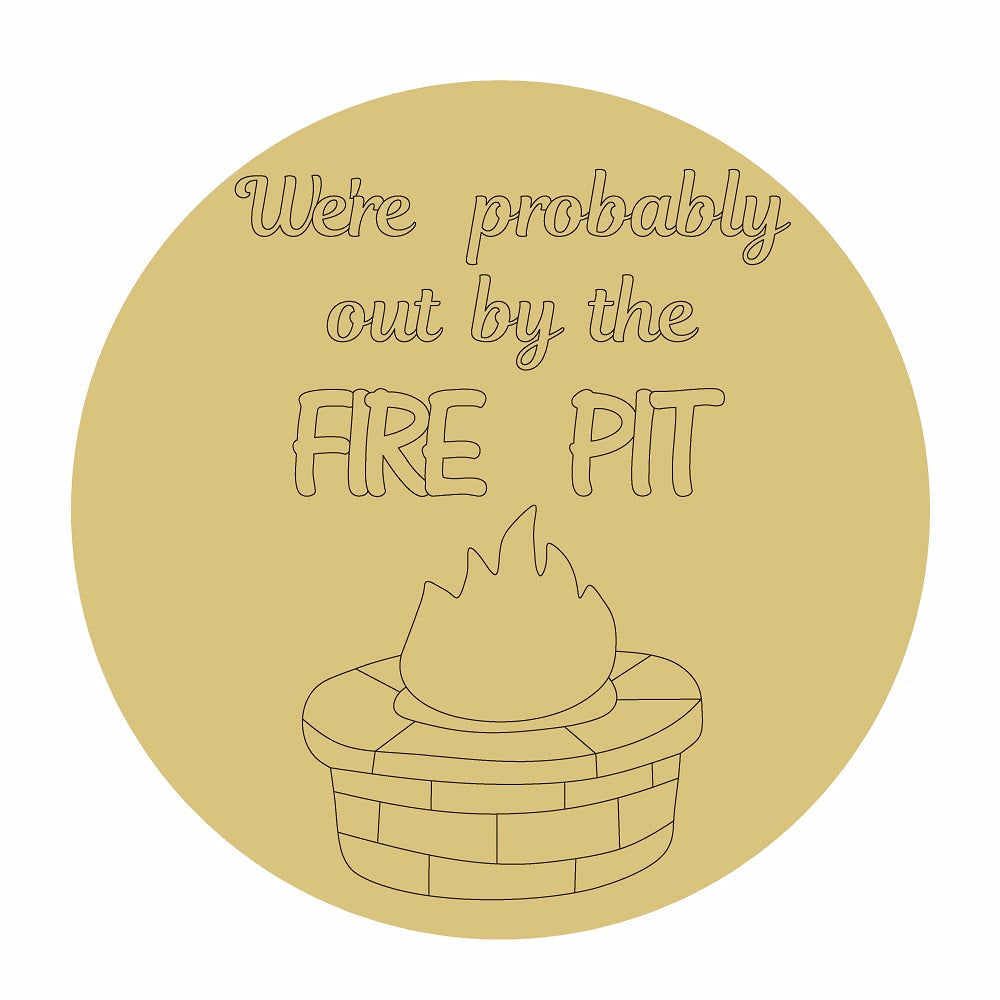 Design By Line Round MDF Cutout We're Probably Out By The Fire Pit - Unfinished For DIY
