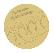 Design By Line Round MDF Cutout Flip Flops Are My Love Language - Unfinished For DIY