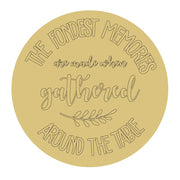 Design By Line Round MDF Cutout The Fondest Memories Are Made When Gathered Around The Table - Unfinished For DIY