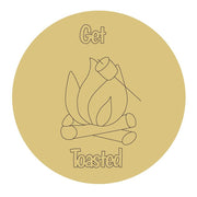 Design By Line Round MDF Cutout Get Toasted Campfire - Unfinished For DIY