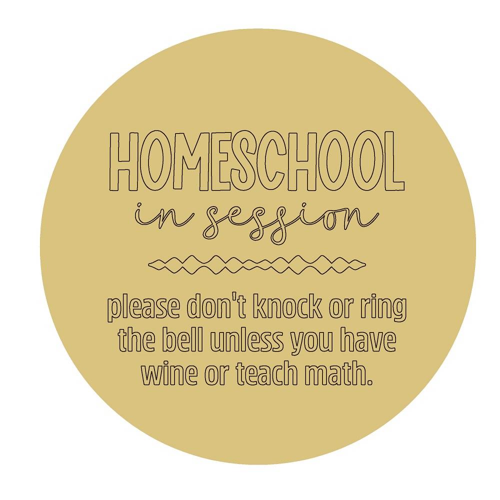 Design By Line Round MDF Cutout Homeschool In Session Please Don't Knock Or Ring The Bell Unless You Have Wine Or Teach Math - Unfinished For DIY