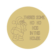 Design By Line Round MDF Cutout There's Some Ho Ho Ho's In This House - Unfinished For DIY