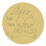 Design By Line Round MDF Cutout Love Lives Here Two Birds on a branch- Unfinished For DIY