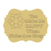 Design By Line  Plaque MDF Cutout You Make Me Happy When Skies Are Grey  Flower - Unfinished For DIY