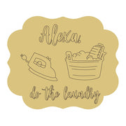 Design By Line Plaque MDF Cutout Alexa Do The Laundry - Unfinished For DIY