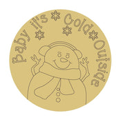 Design By Line Round MDF Cutout Baby It's Cold Outside Snowman Style 11 - Unfinished For DIY