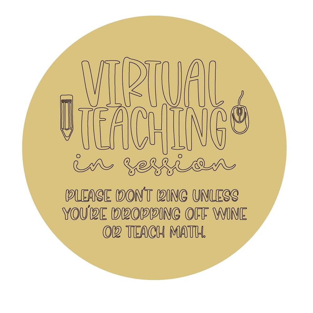 Design By Line Round MDF Cutout Virtual Teaching In Session Please Don't Ring Unless You're Dropping Off Wine Or Teach Math - Unfinished For DIY