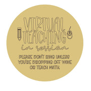 Design By Line Round MDF Cutout Virtual Teaching In Session Please Don't Ring Unless You're Dropping Off Wine Or Teach Math - Unfinished For DIY