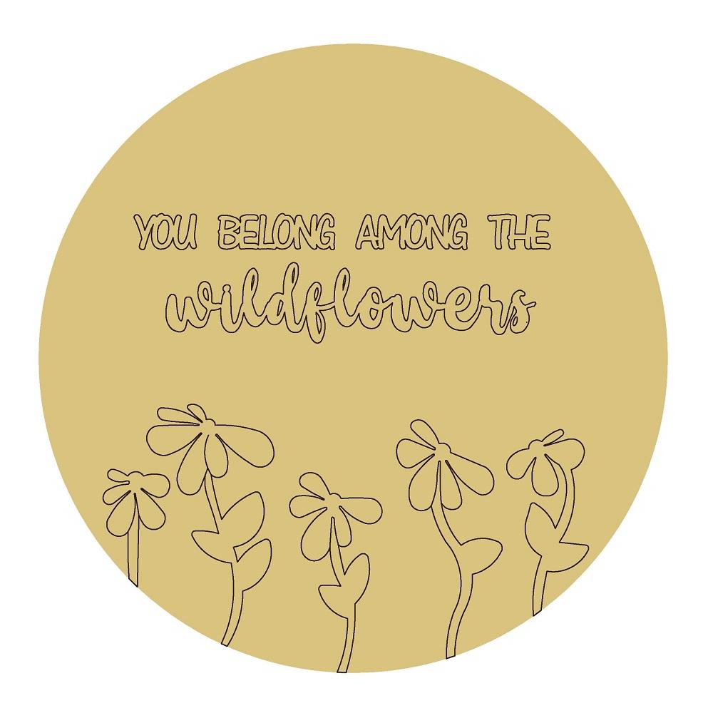 Design By Line Round MDF Cutout You Belong Among The Wildflowers - Unfinished For DIY