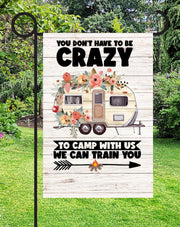 You Don't Have To Be Crazy Print Shop Garden Flag  - UV Printed For Outdoor Yard Decor
