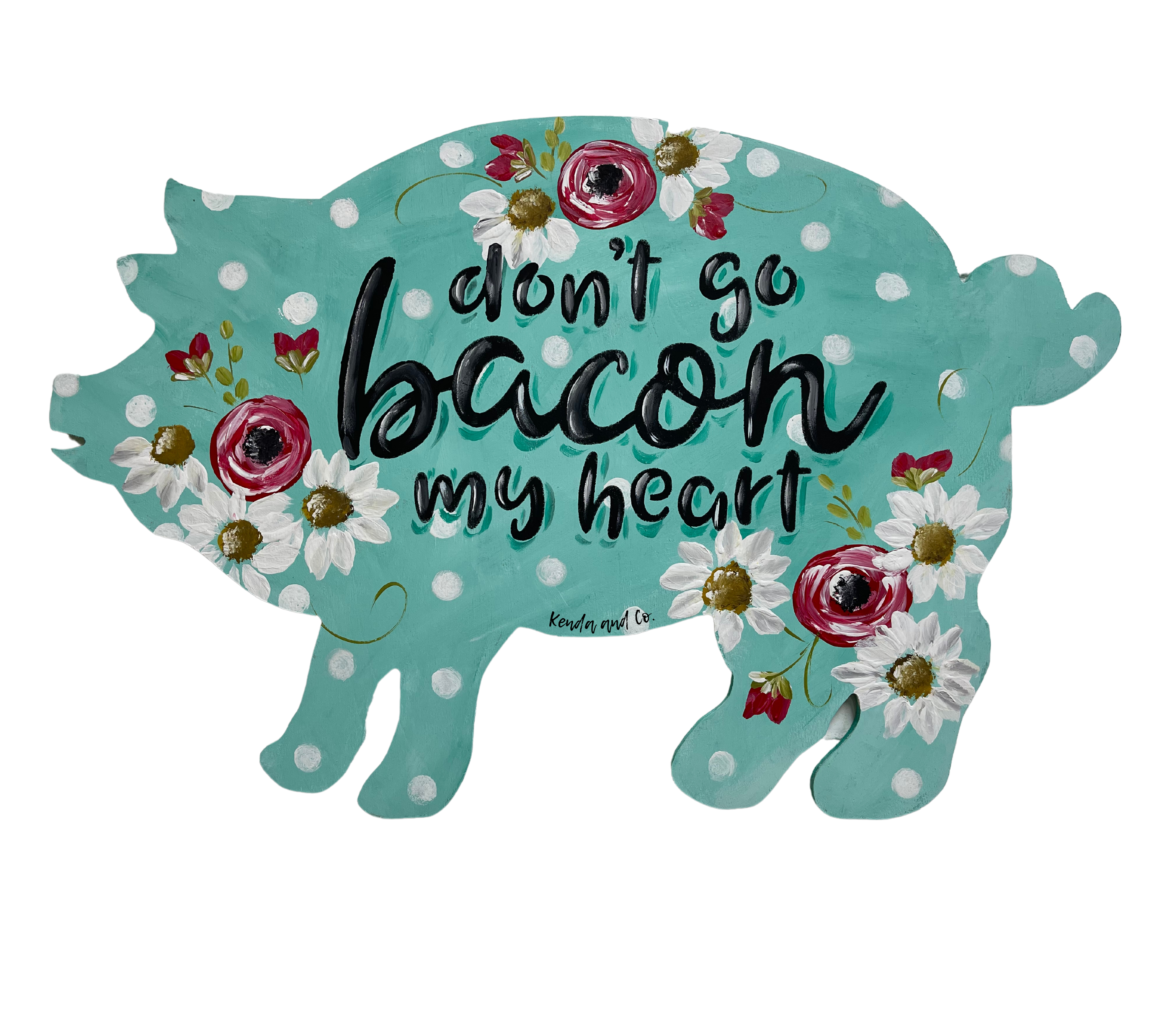 KENDA & CO DONT GO BACON MY HEART PIG