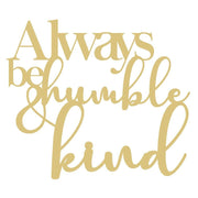 Basic Shape Word Art MDF Cutout Always Be Humble & Kind - Unfinished For DIY