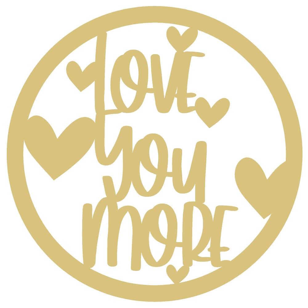 Basic Shape Round MDF Cutout Love You More - Unfinished For DIY