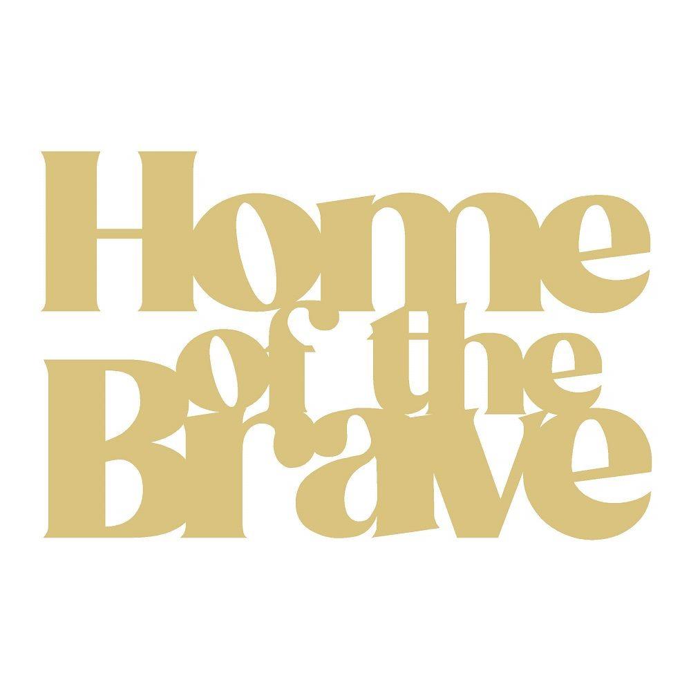 Basic Shape Word MDF Cutout Home Of The Brave - Unfinished For DIY