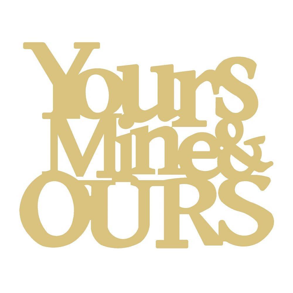 Basic Shape Word Art MDF Cutout Yours Mine & Ours - Unfinished For DIY